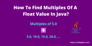 How To Find Multiples Of A Float Value In Java?